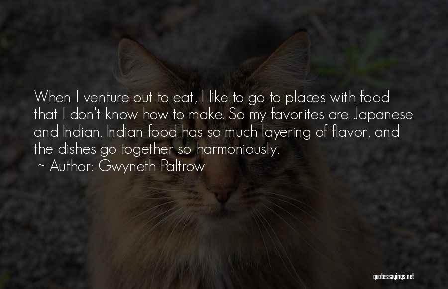 Gwyneth Paltrow Quotes: When I Venture Out To Eat, I Like To Go To Places With Food That I Don't Know How To