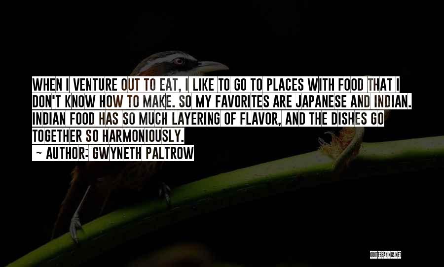 Gwyneth Paltrow Quotes: When I Venture Out To Eat, I Like To Go To Places With Food That I Don't Know How To