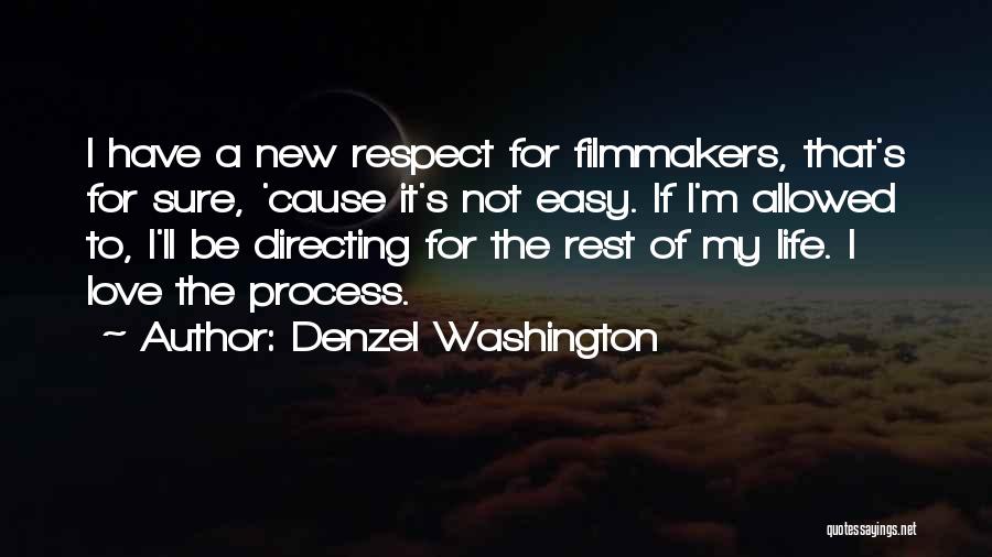 Denzel Washington Quotes: I Have A New Respect For Filmmakers, That's For Sure, 'cause It's Not Easy. If I'm Allowed To, I'll Be