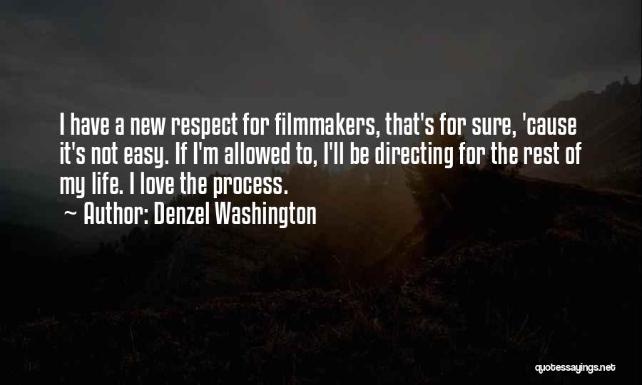 Denzel Washington Quotes: I Have A New Respect For Filmmakers, That's For Sure, 'cause It's Not Easy. If I'm Allowed To, I'll Be