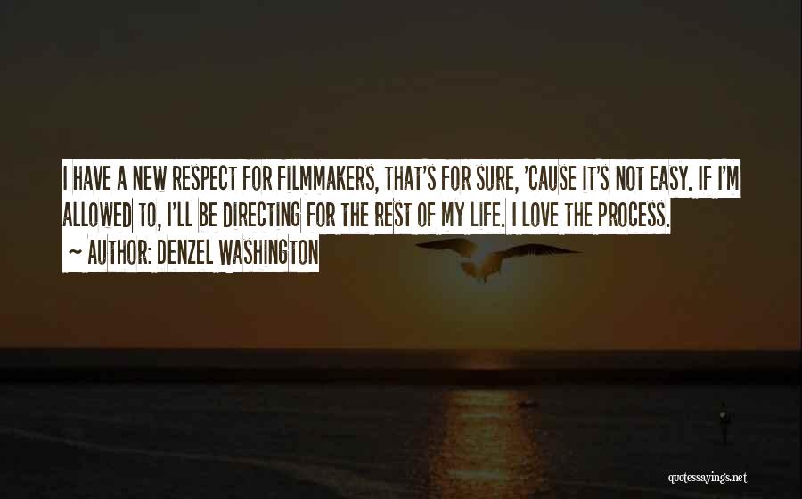 Denzel Washington Quotes: I Have A New Respect For Filmmakers, That's For Sure, 'cause It's Not Easy. If I'm Allowed To, I'll Be