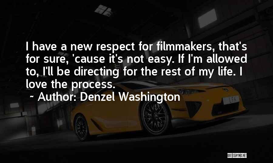 Denzel Washington Quotes: I Have A New Respect For Filmmakers, That's For Sure, 'cause It's Not Easy. If I'm Allowed To, I'll Be