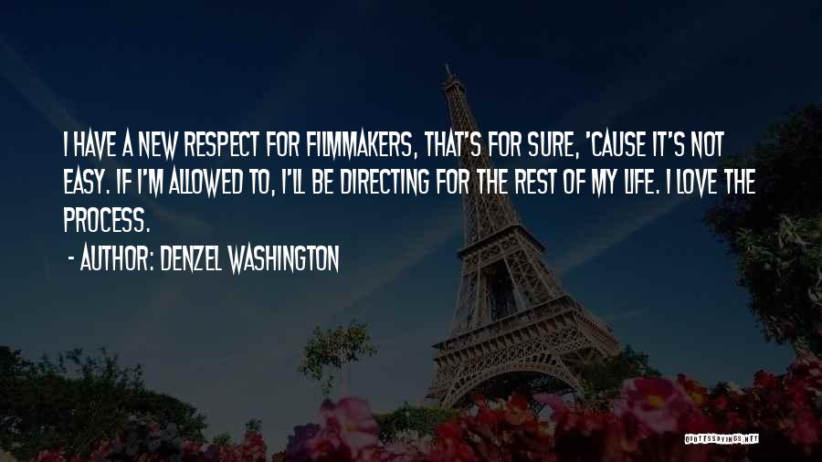 Denzel Washington Quotes: I Have A New Respect For Filmmakers, That's For Sure, 'cause It's Not Easy. If I'm Allowed To, I'll Be