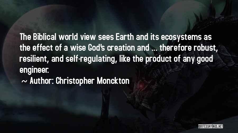 Christopher Monckton Quotes: The Biblical World View Sees Earth And Its Ecosystems As The Effect Of A Wise God's Creation And ... Therefore