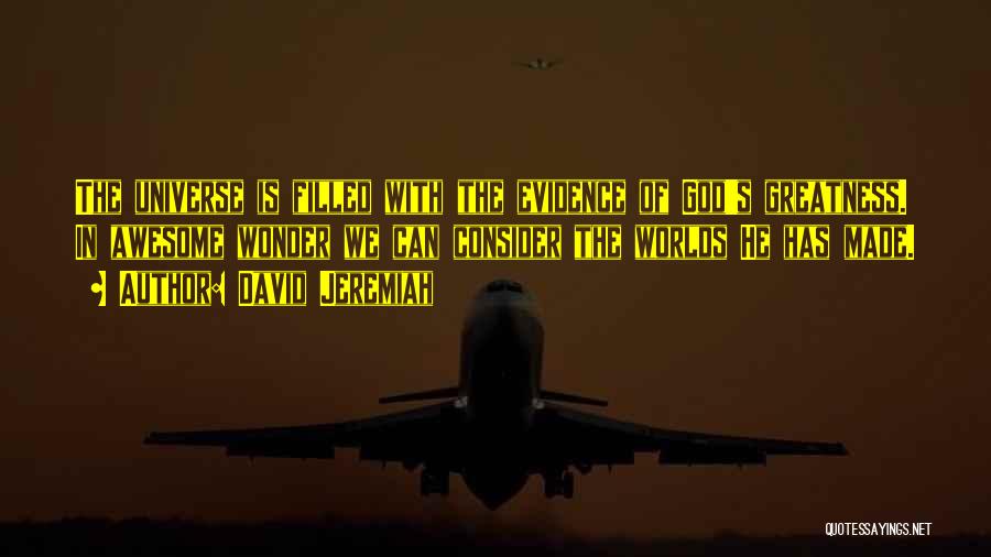 David Jeremiah Quotes: The Universe Is Filled With The Evidence Of God's Greatness. In Awesome Wonder We Can Consider The Worlds He Has