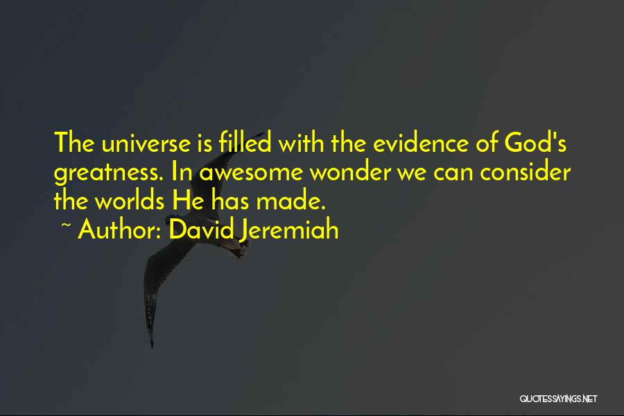 David Jeremiah Quotes: The Universe Is Filled With The Evidence Of God's Greatness. In Awesome Wonder We Can Consider The Worlds He Has