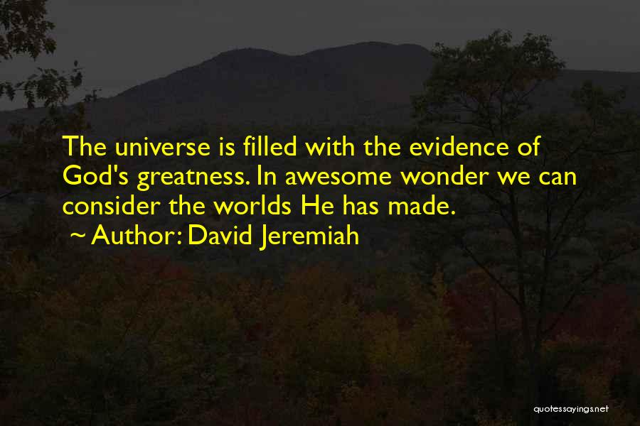 David Jeremiah Quotes: The Universe Is Filled With The Evidence Of God's Greatness. In Awesome Wonder We Can Consider The Worlds He Has