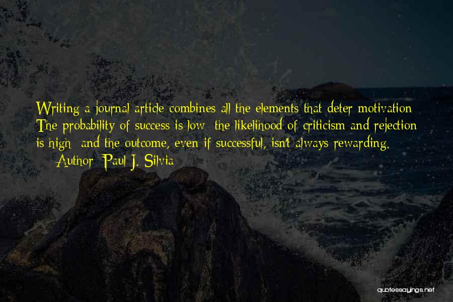 Paul J. Silvia Quotes: Writing A Journal Article Combines All The Elements That Deter Motivation: The Probability Of Success Is Low; The Likelihood Of