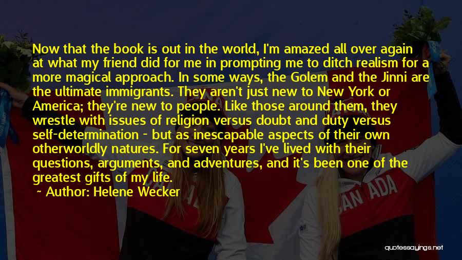 Helene Wecker Quotes: Now That The Book Is Out In The World, I'm Amazed All Over Again At What My Friend Did For