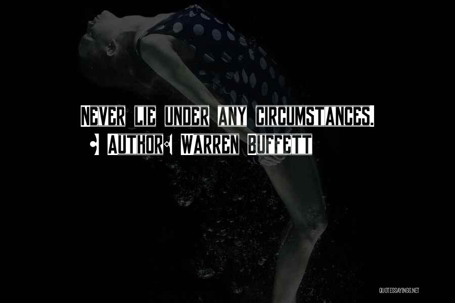 Warren Buffett Quotes: Never Lie Under Any Circumstances.