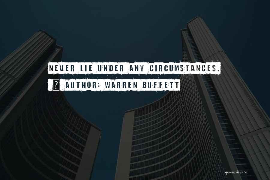 Warren Buffett Quotes: Never Lie Under Any Circumstances.