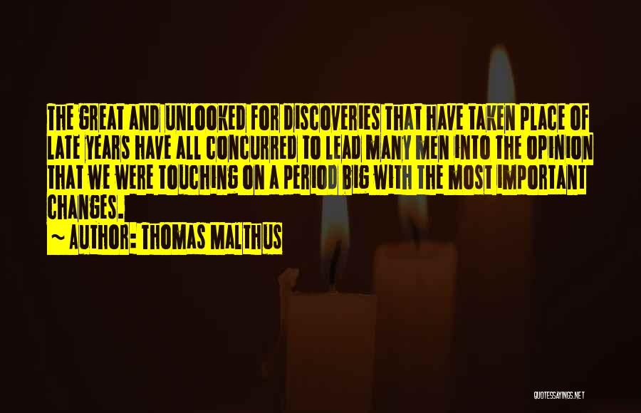 Thomas Malthus Quotes: The Great And Unlooked For Discoveries That Have Taken Place Of Late Years Have All Concurred To Lead Many Men