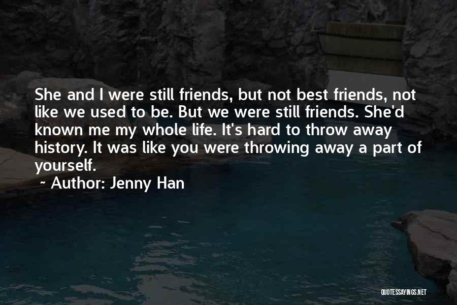 Jenny Han Quotes: She And I Were Still Friends, But Not Best Friends, Not Like We Used To Be. But We Were Still