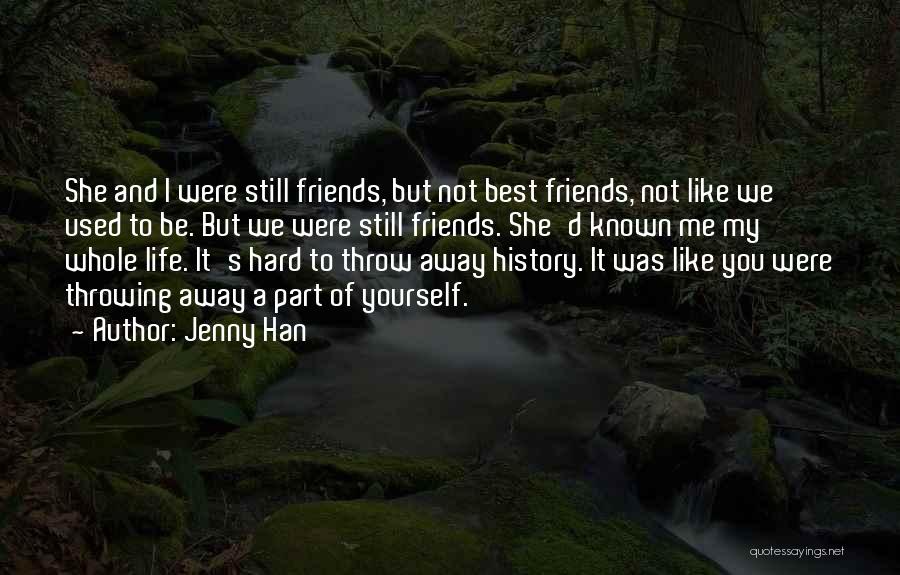 Jenny Han Quotes: She And I Were Still Friends, But Not Best Friends, Not Like We Used To Be. But We Were Still