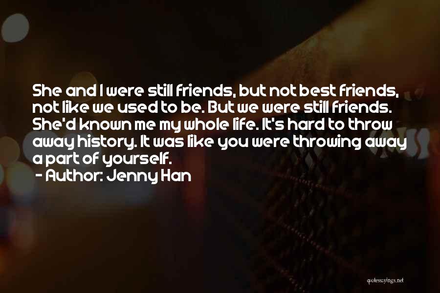 Jenny Han Quotes: She And I Were Still Friends, But Not Best Friends, Not Like We Used To Be. But We Were Still