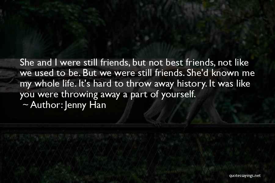 Jenny Han Quotes: She And I Were Still Friends, But Not Best Friends, Not Like We Used To Be. But We Were Still