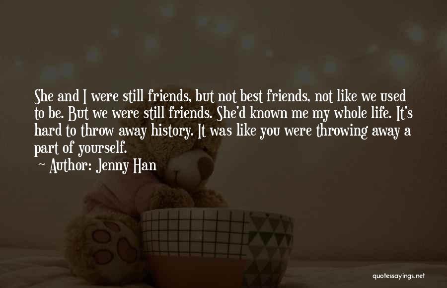 Jenny Han Quotes: She And I Were Still Friends, But Not Best Friends, Not Like We Used To Be. But We Were Still