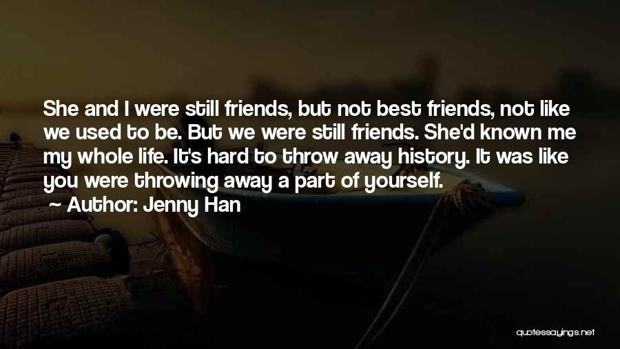 Jenny Han Quotes: She And I Were Still Friends, But Not Best Friends, Not Like We Used To Be. But We Were Still