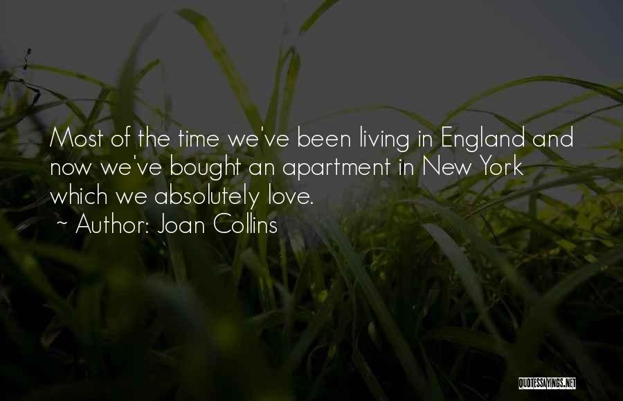 Joan Collins Quotes: Most Of The Time We've Been Living In England And Now We've Bought An Apartment In New York Which We