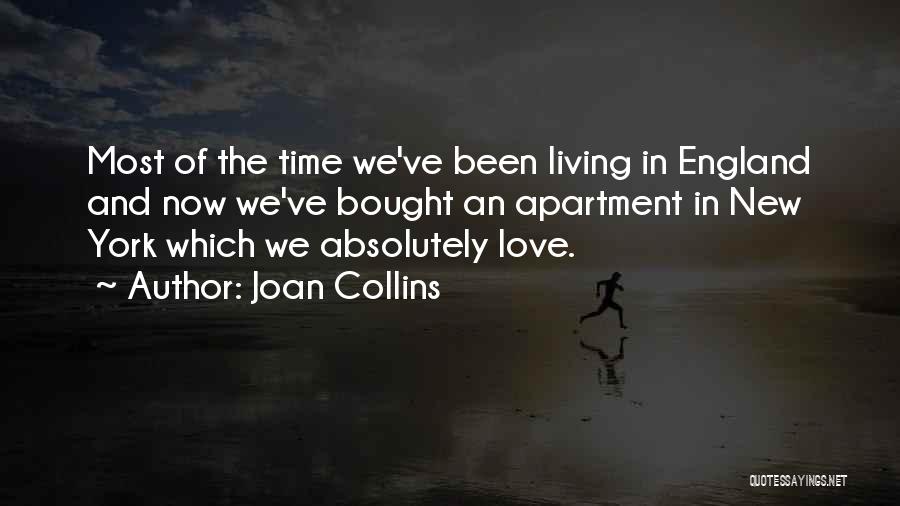 Joan Collins Quotes: Most Of The Time We've Been Living In England And Now We've Bought An Apartment In New York Which We