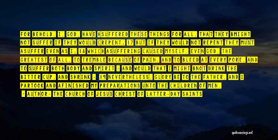 The Church Of Jesus Christ Of Latter-day Saints Quotes: For Behold, I, God, Have Asuffered These Things For All, That They Bmight Not Suffer If They Would Crepent; 17