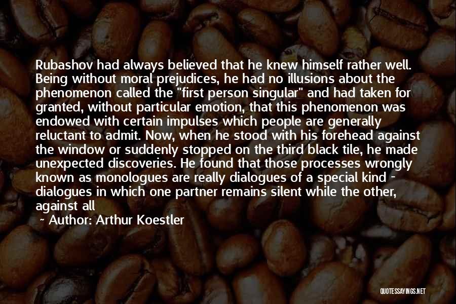 Arthur Koestler Quotes: Rubashov Had Always Believed That He Knew Himself Rather Well. Being Without Moral Prejudices, He Had No Illusions About The