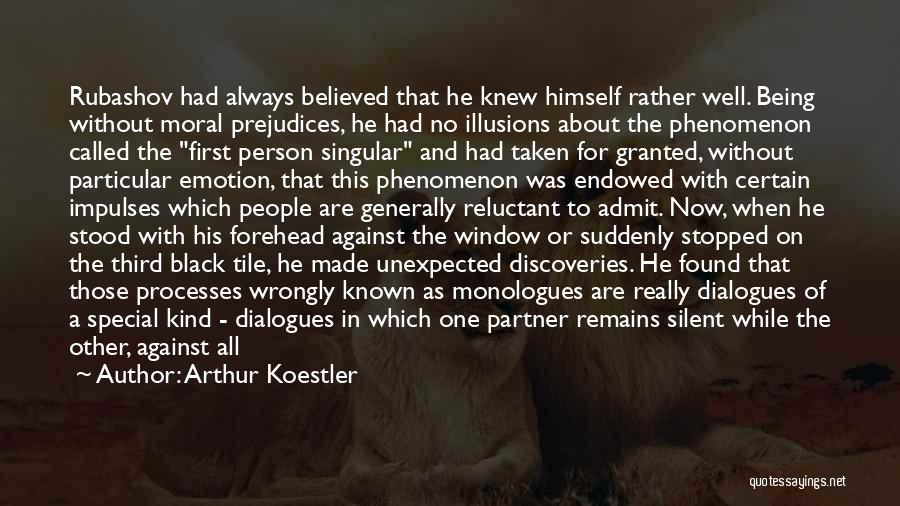 Arthur Koestler Quotes: Rubashov Had Always Believed That He Knew Himself Rather Well. Being Without Moral Prejudices, He Had No Illusions About The