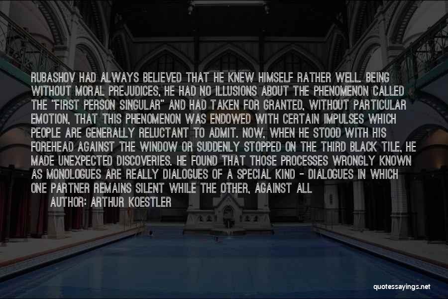 Arthur Koestler Quotes: Rubashov Had Always Believed That He Knew Himself Rather Well. Being Without Moral Prejudices, He Had No Illusions About The