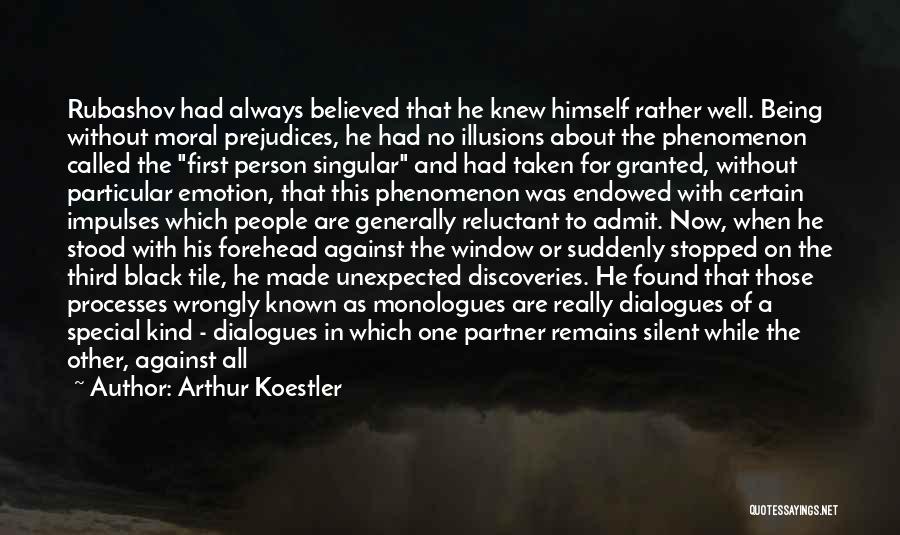 Arthur Koestler Quotes: Rubashov Had Always Believed That He Knew Himself Rather Well. Being Without Moral Prejudices, He Had No Illusions About The