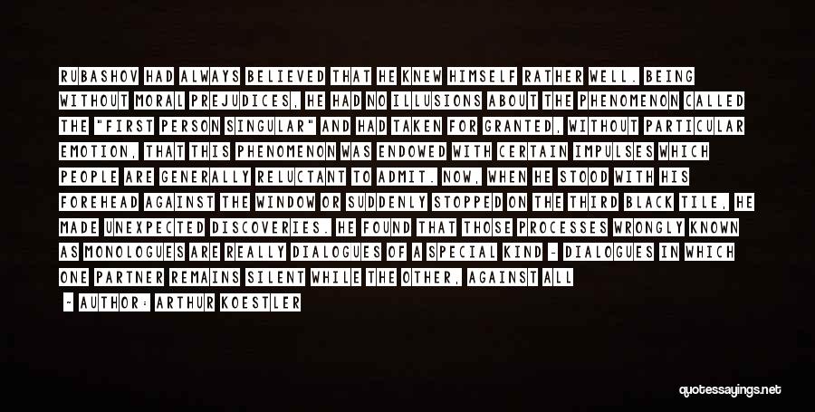 Arthur Koestler Quotes: Rubashov Had Always Believed That He Knew Himself Rather Well. Being Without Moral Prejudices, He Had No Illusions About The