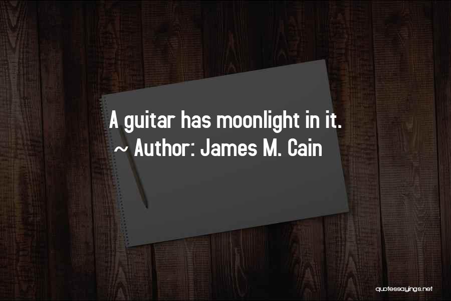 James M. Cain Quotes: A Guitar Has Moonlight In It.