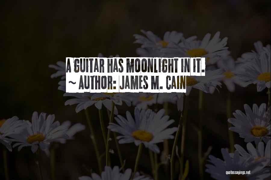 James M. Cain Quotes: A Guitar Has Moonlight In It.