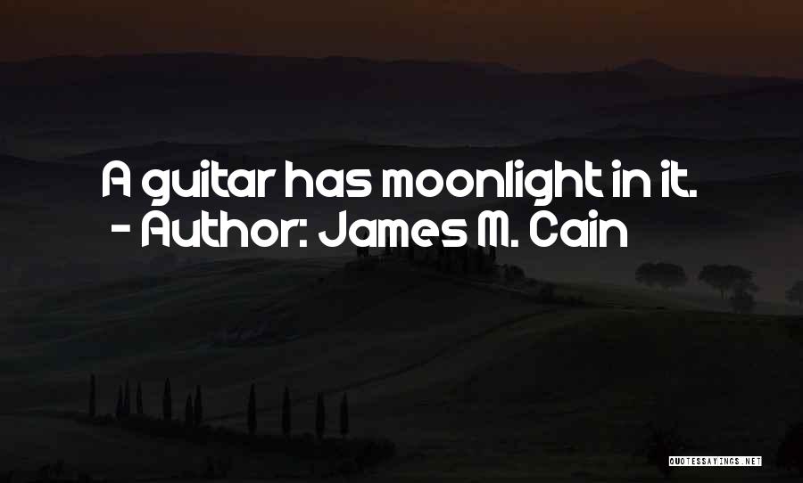 James M. Cain Quotes: A Guitar Has Moonlight In It.