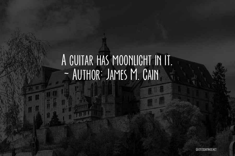 James M. Cain Quotes: A Guitar Has Moonlight In It.