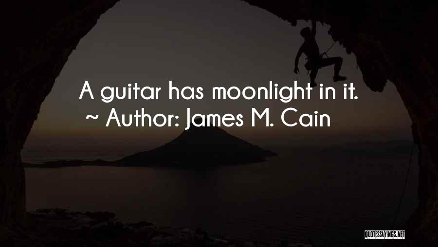 James M. Cain Quotes: A Guitar Has Moonlight In It.