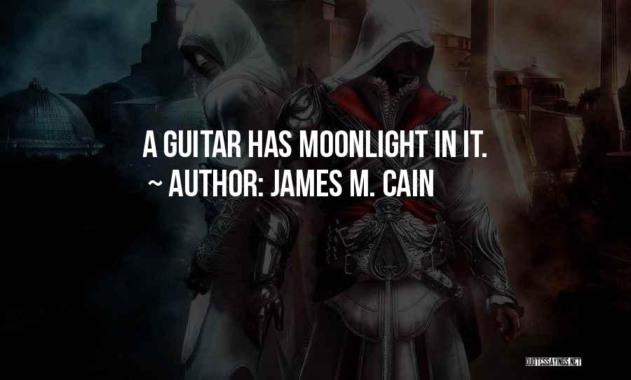 James M. Cain Quotes: A Guitar Has Moonlight In It.