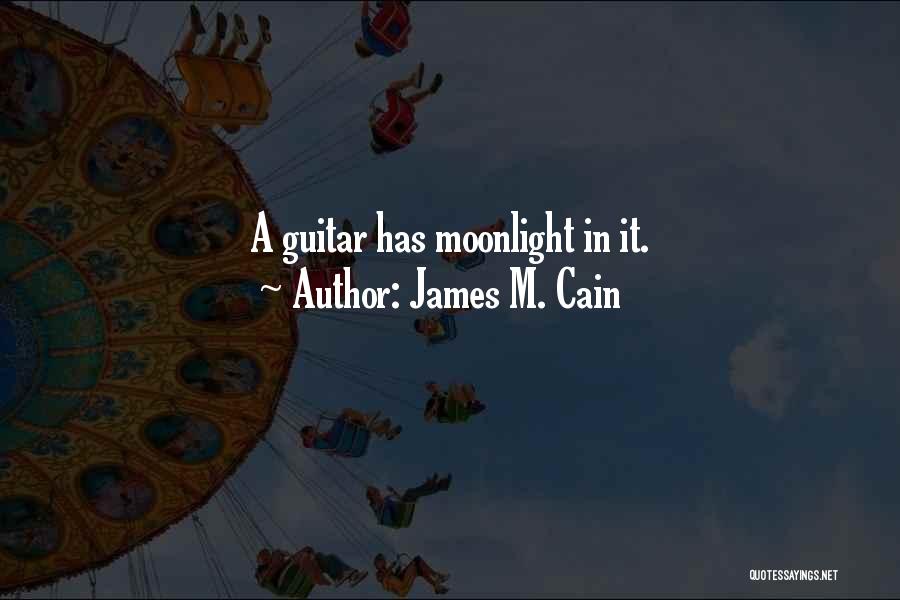 James M. Cain Quotes: A Guitar Has Moonlight In It.