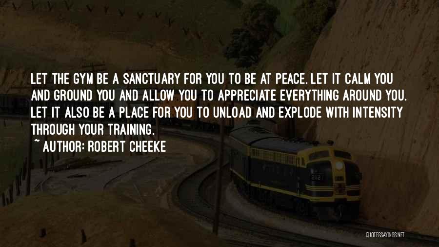 Robert Cheeke Quotes: Let The Gym Be A Sanctuary For You To Be At Peace. Let It Calm You And Ground You And