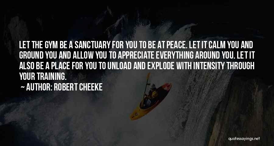 Robert Cheeke Quotes: Let The Gym Be A Sanctuary For You To Be At Peace. Let It Calm You And Ground You And