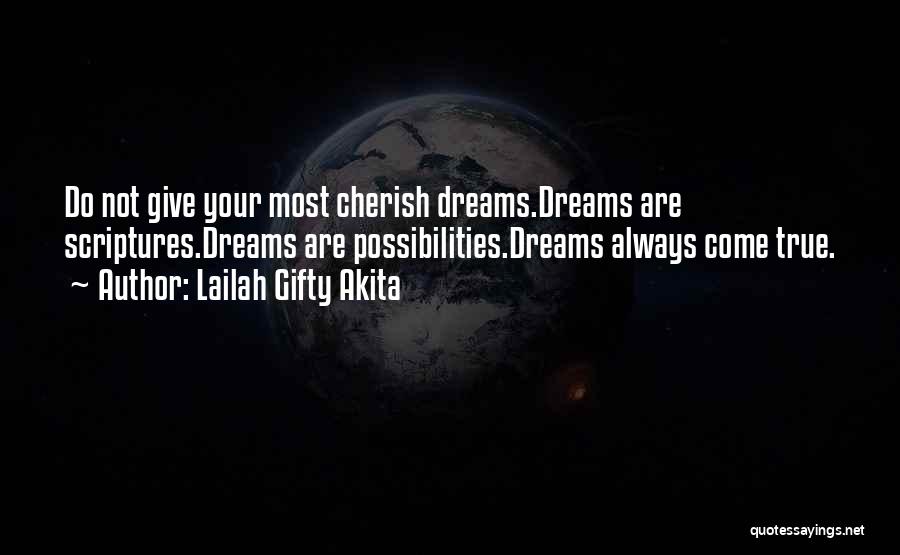 Lailah Gifty Akita Quotes: Do Not Give Your Most Cherish Dreams.dreams Are Scriptures.dreams Are Possibilities.dreams Always Come True.