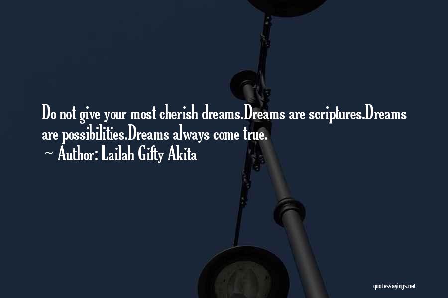 Lailah Gifty Akita Quotes: Do Not Give Your Most Cherish Dreams.dreams Are Scriptures.dreams Are Possibilities.dreams Always Come True.