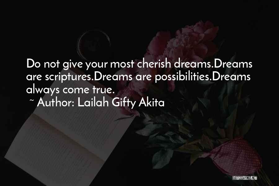 Lailah Gifty Akita Quotes: Do Not Give Your Most Cherish Dreams.dreams Are Scriptures.dreams Are Possibilities.dreams Always Come True.