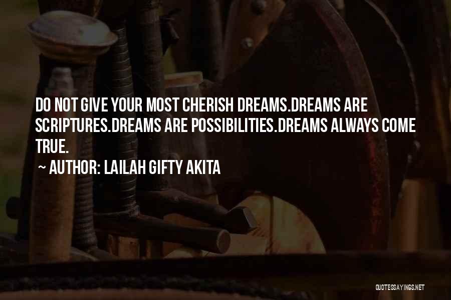 Lailah Gifty Akita Quotes: Do Not Give Your Most Cherish Dreams.dreams Are Scriptures.dreams Are Possibilities.dreams Always Come True.