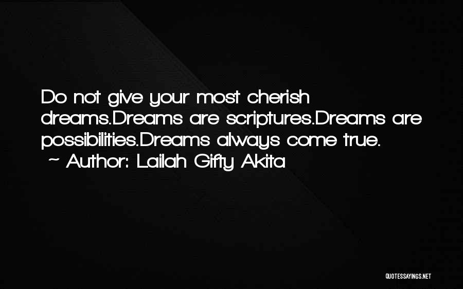 Lailah Gifty Akita Quotes: Do Not Give Your Most Cherish Dreams.dreams Are Scriptures.dreams Are Possibilities.dreams Always Come True.