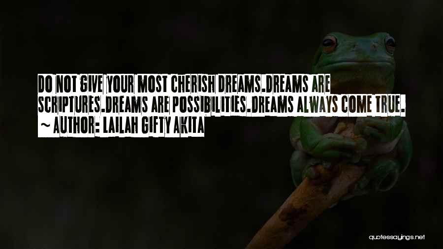 Lailah Gifty Akita Quotes: Do Not Give Your Most Cherish Dreams.dreams Are Scriptures.dreams Are Possibilities.dreams Always Come True.