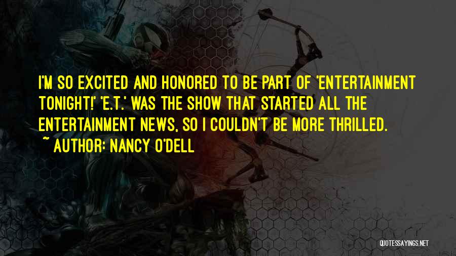 Nancy O'Dell Quotes: I'm So Excited And Honored To Be Part Of 'entertainment Tonight!' 'e.t.' Was The Show That Started All The Entertainment