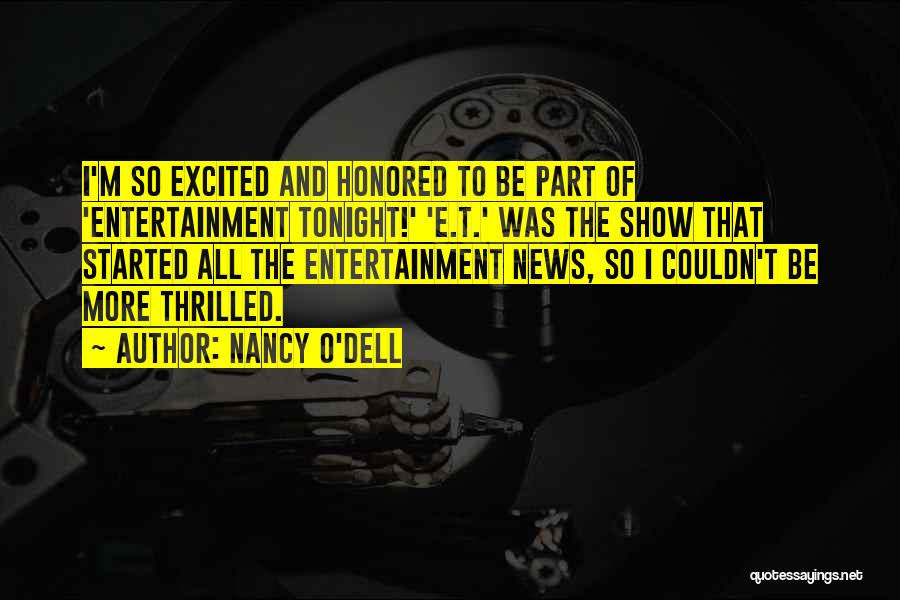 Nancy O'Dell Quotes: I'm So Excited And Honored To Be Part Of 'entertainment Tonight!' 'e.t.' Was The Show That Started All The Entertainment