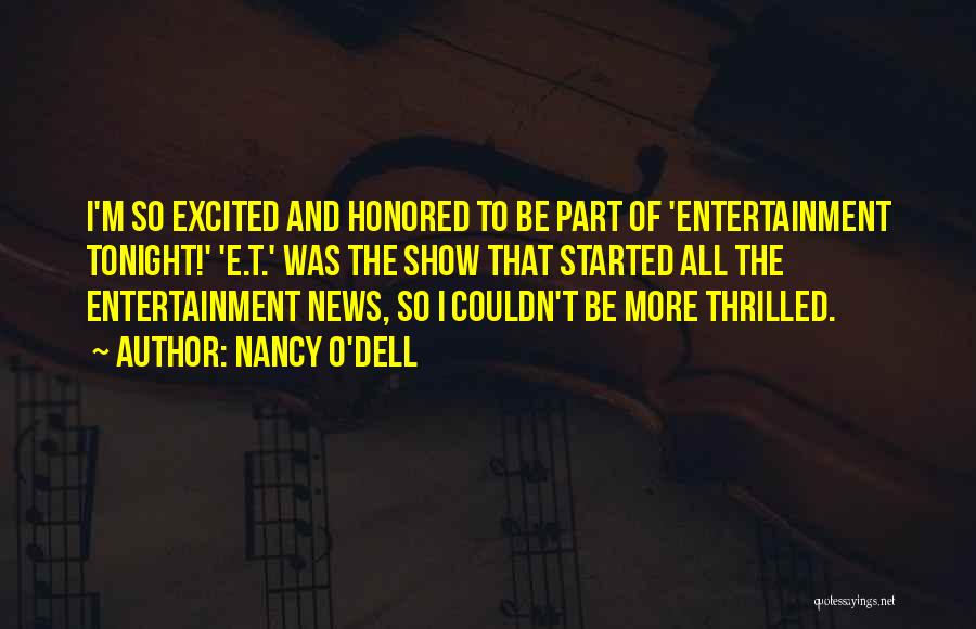 Nancy O'Dell Quotes: I'm So Excited And Honored To Be Part Of 'entertainment Tonight!' 'e.t.' Was The Show That Started All The Entertainment
