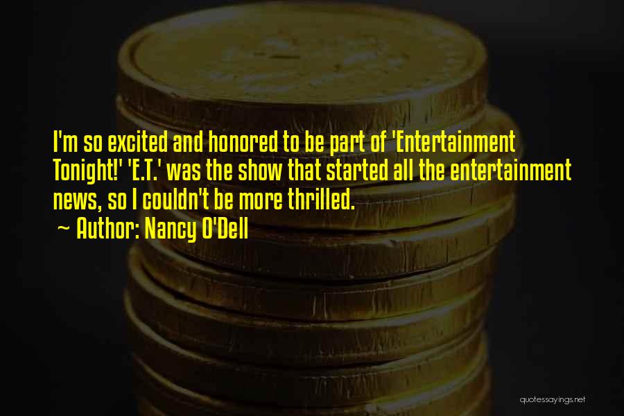 Nancy O'Dell Quotes: I'm So Excited And Honored To Be Part Of 'entertainment Tonight!' 'e.t.' Was The Show That Started All The Entertainment
