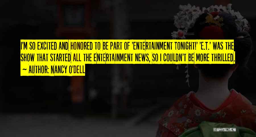 Nancy O'Dell Quotes: I'm So Excited And Honored To Be Part Of 'entertainment Tonight!' 'e.t.' Was The Show That Started All The Entertainment